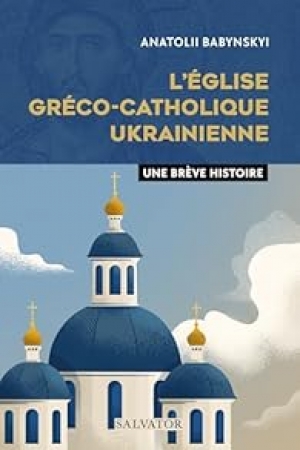 L’Église gréco-catholique ukrainienne: une brève histoire