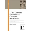 D’un Caucase chrétien au Caucase musulman