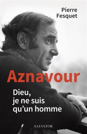 Aznavour, Dieu je ne suis qu’un homme